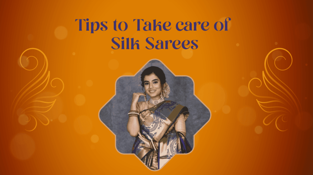 Helpful Tips to Take care of Heavy Silk Sarees - Glamwiz India