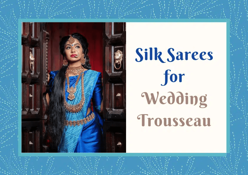Types of Silk Sarees to Choose for your Wedding Trousseau - Glamwiz India